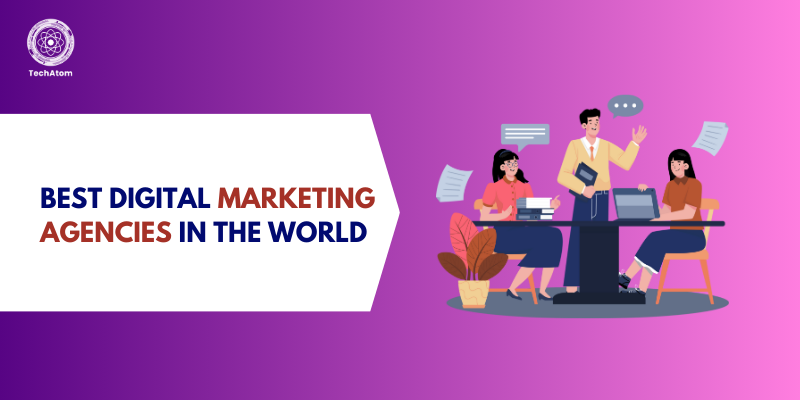 Best Digital Marketing Agencies in the World